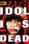 Idol Is Dead (2012) — The Movie Database (TMDB)